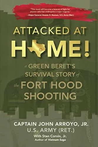 Attacked at Home!: A Green Beret's Survival Story of the Fort Hood Shooting