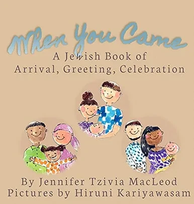 When You Came: A Jewish Book of Arrival, Greeting, Celebration (Hardback)