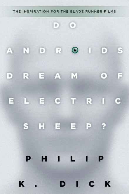 Do Androids Dream of Electric Sheep?: The inspiration for the films Blade Runner and Blade Runner 2049