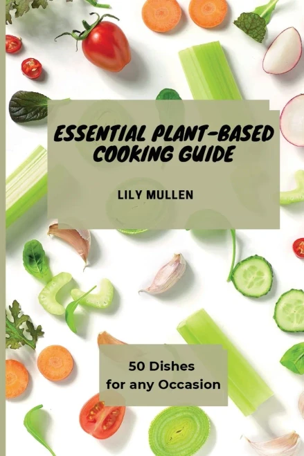 Essential Plant-Based Cooking Guide: 50 Dishes for any Occasion (Paperback)