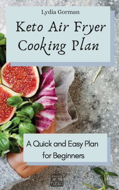 Keto Air Fryer Cooking Plan: A Quick and Easy Plan for Beginners (9781802770193)