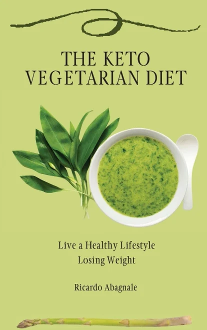 The Keto Vegetarian Diet: Live a Healthy Lifestyle Losing Weight (9781802771947)