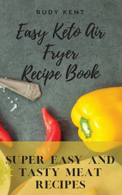 Easy Keto Air Fryer Recipe Book: Super Easy and Tasty Meat Recipes (9781802691566)
