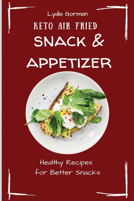 Keto Air Fried Snack & Appetizer: Healthy Recipes for Better Snacks (9781802770124)