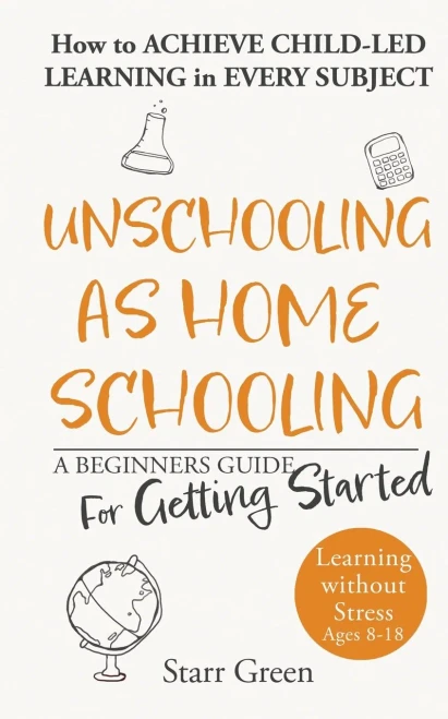 Unschooling as Homeschooling: A Beginners Guide for Getting Started