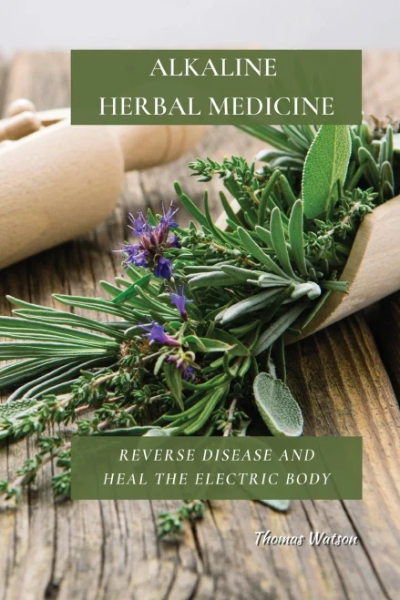 Alkaline Herbal Medicine: Reverse Disease and Heal the Electric Body (9781802676235)