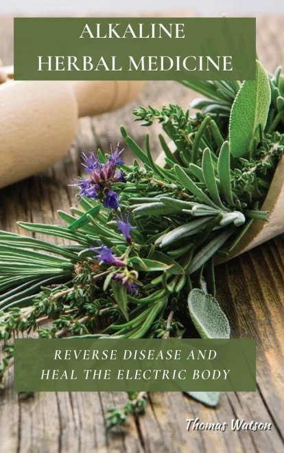 Alkaline Herbal Medicine: Reverse Disease and Heal the Electric Body (9781802676266)