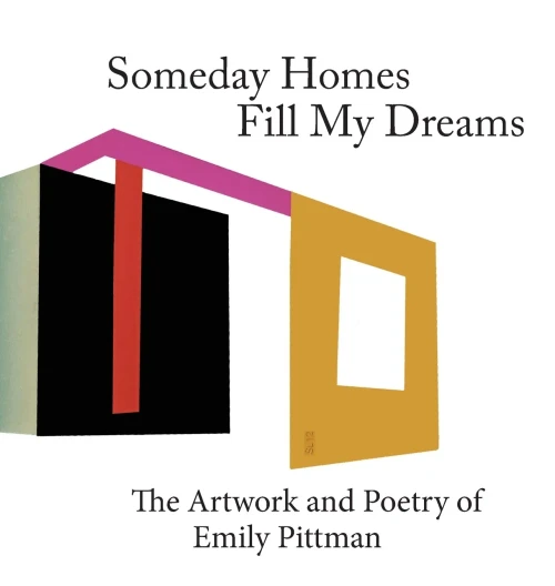 Someday Homes Fill My Dreams: The Artwork and Poetry of Emily Pittman (Hardback)