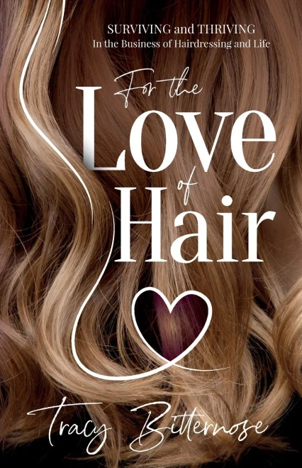 For the Love of Hair: Surviving and Thriving in the Business of Hairdressing and Life