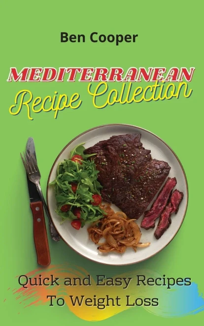 Mediterranean Recipe Collection: Quick and Easy Recipes To Weight Loss (9781802690620)