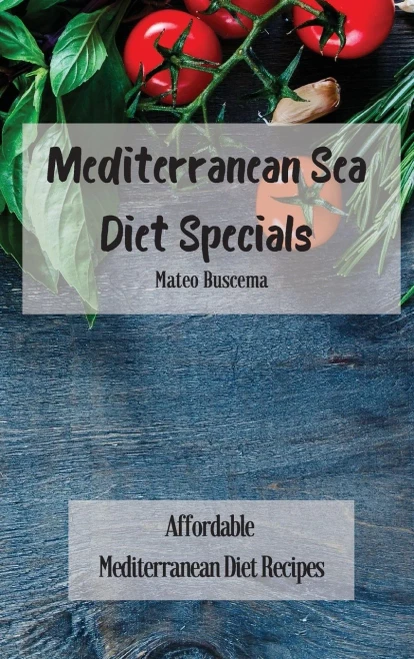 Mediterranean Sea Diet Specials: Affordable Mediterranean Diet Recipes (Hardback)