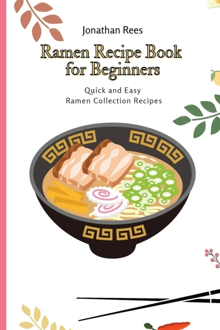 Ramen Recipe Book for Beginners: Quick and Easy Ramen Collection Recipes (9781802691085)
