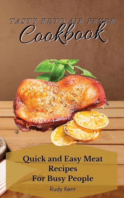 Tasty Keto Air Fryer Cookbook: Quick and Easy Meat Recipes For Busy People (9781802691641)