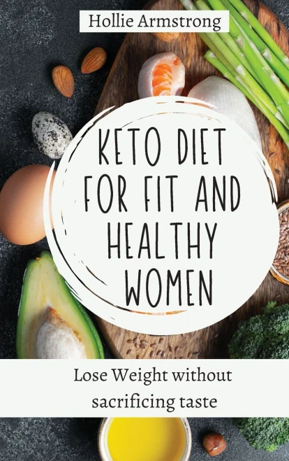 Keto Diet for fit and healthy women: Lose Weight without sacrificing taste (Hardback)