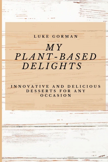 My Plant-Based Delights: Innovative and Delicious Desserts for Any Occasion (Paperback)