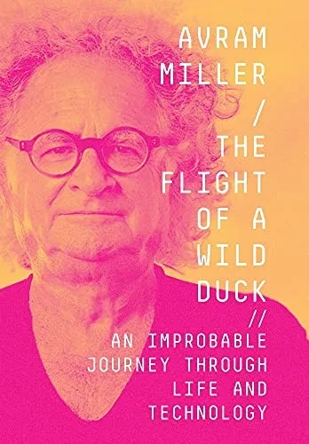 The Flight of a Wild Duck: An Improbable Journey Through Life and Technology (Hardback)