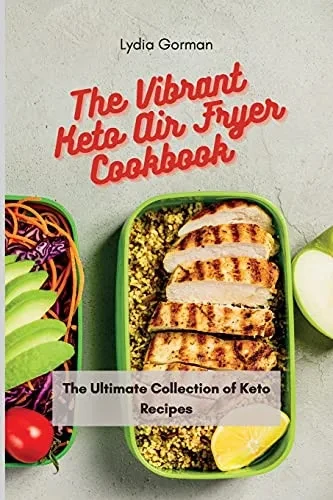 The Vibrant Keto Air Fryer Cookbook: The Ultimate Collection of Keto Recipes (9781802770339)