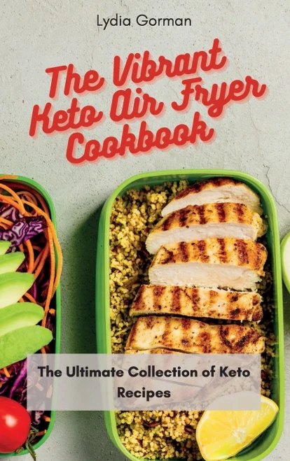 The Vibrant Keto Air Fryer Cookbook: The Ultimate Collection of Keto Recipes (9781802770346)