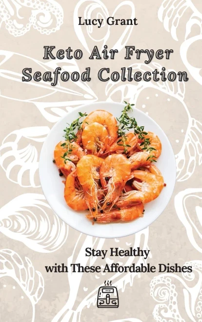 Keto Air Fryer Seafood Collection: Stay Healthy with These Affordable Dishes (9781802770674)