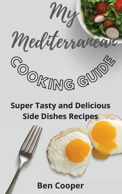 My Mediterranean Cooking Guide: Super Tasty and Delicious Side Dishes Recipes (9781802690583)