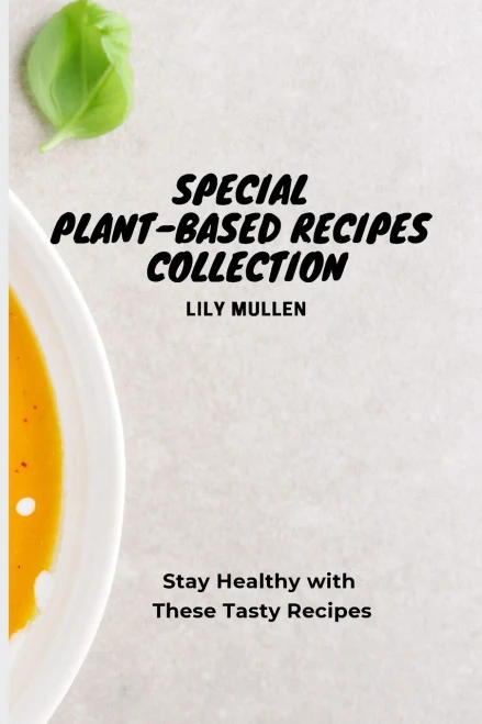 Special Plant-Based Recipes Collection: Stay Healthy with These Tasty Recipes (Paperback)