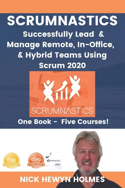 Scrumnastics: Successfully Lead And Manage Remote, In-Office, & Hybrid Teams Using Scrum 2020
