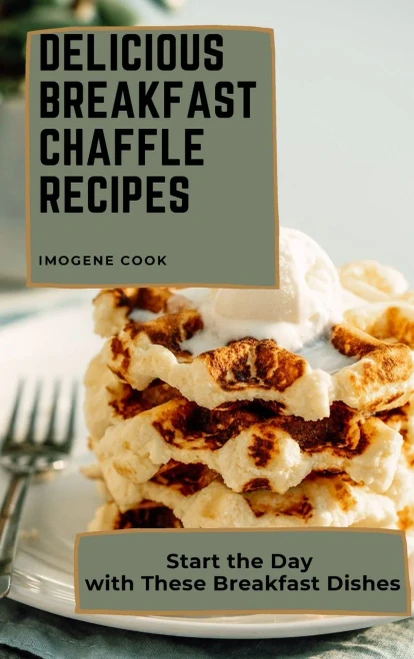 Delicious Breakfast Chaffle Recipes: Start the Day with These Breakfast Dishes (9781802771350)