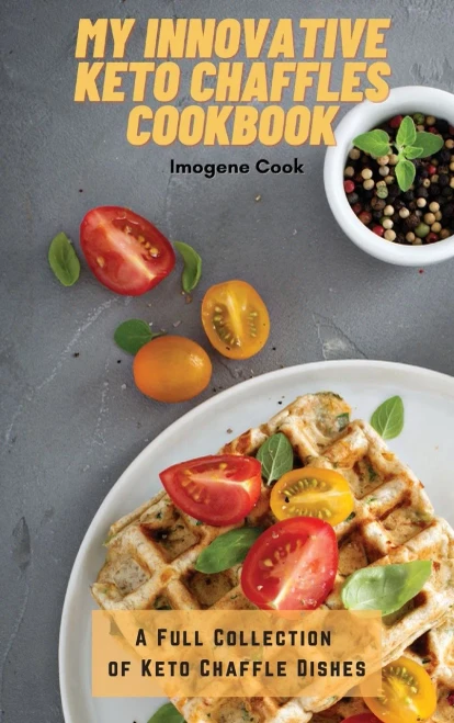 My Innovative Keto Chaffles Cookbook: A Full Collection of Keto Chaffle Dishes (9781802771503)