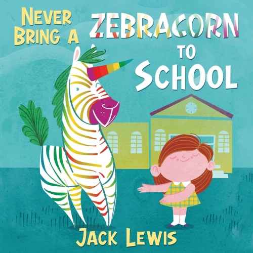 Never Bring a Zebracorn to School: A funny rhyming storybook for early readers (Paperback)