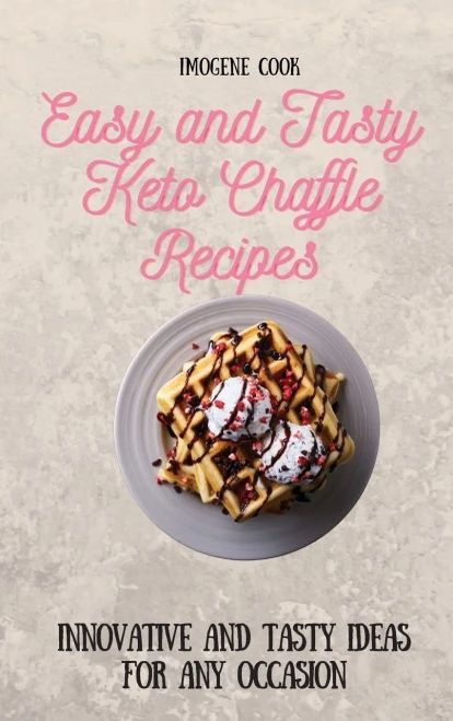 Easy and Tasty Keto Chaffle Recipes: Innovative and Tasty Ideas for Any Occasion (9781802771718)