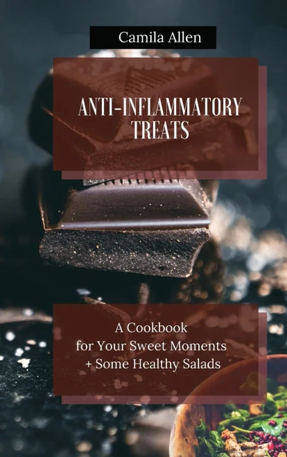 Anti-Inflammatory Treats: A Cookbook for Your Sweet Moments + Some Healthy Salads (9781801456364)