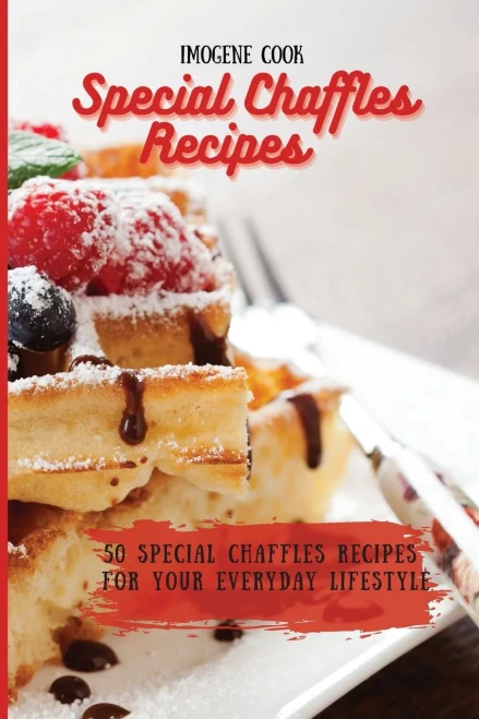 Special Chaffles Recipes: 50 Special Chaffles Recipes for your Everyday Lifestyle (9781802771565)
