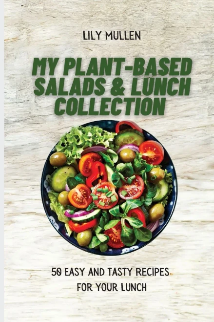 My Plant-Based Salads & Lunch Collection: 50 Easy and tasty Recipes for your Lunch (Paperback)