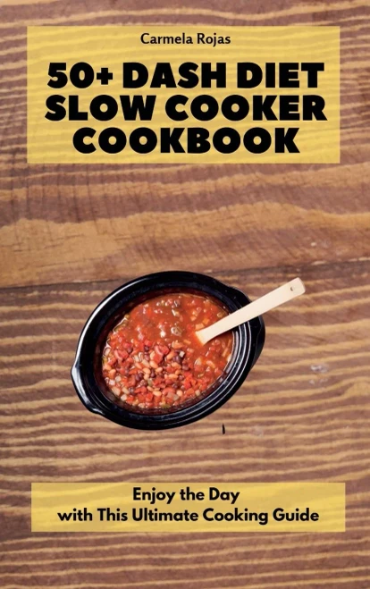 50+ Dash Diet Slow Cooker Cookbook: Enjoy the Day with This Ultimate Cooking Guide (Hardback)