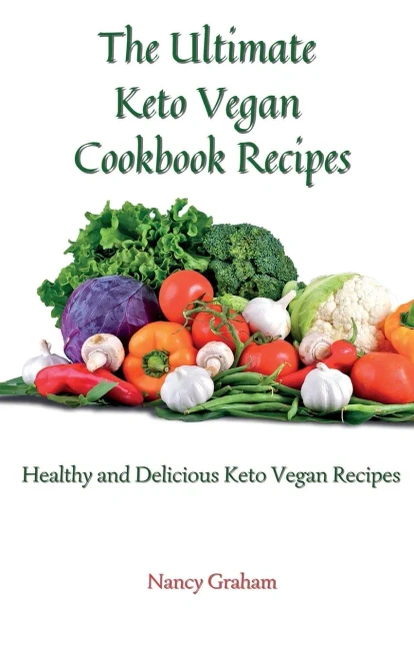 The Ultimate Keto Vegan Cookbook Recipes: Healthy and delicious keto vegan recipes (Hardback)