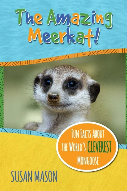 The Amazing Meerkat!: Fun Facts About The World's Cleverest Mongoose