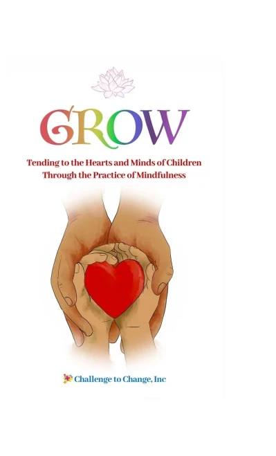 Grow: Tending to the Hearts and Minds of Children Through the Practice of Mindfulness (Hardback)