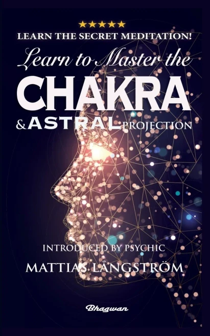 Learn to Master the Chakras and Astral Projection!: BRAND NEW! Introduced by Psychic Mattias L?ngstr?m