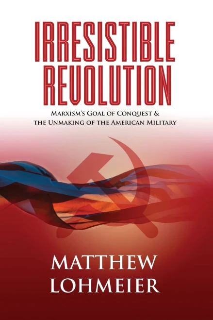 Irresistible Revolution: Marxism's Goal of Conquest & the Unmaking of the American Military (Paperback)