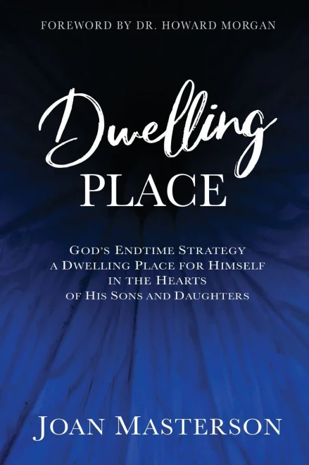 Dwelling Place: God's endtime strategy a dwelling place for himself in the hearts of his sons and daughters.