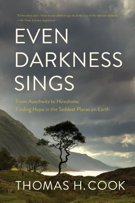 Even Darkness Sings: From Auschwitz to Hiroshima: Finding Hope and Optimism in the Saddest Places on Earth