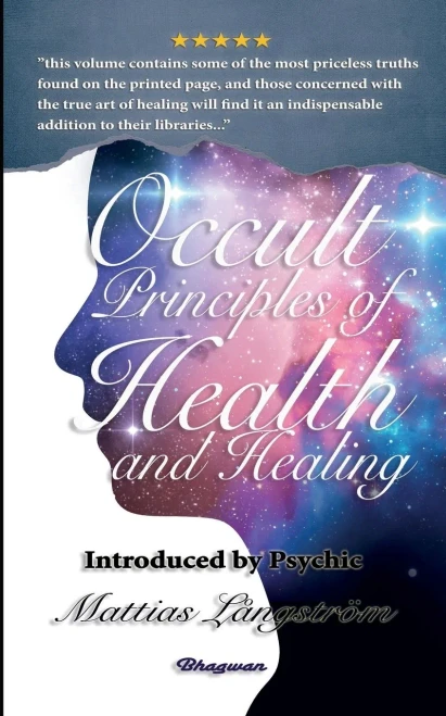 Occult Principles of Health and Healing: BRAND NEW! Introduced by Psychic Mattias L?ngstr?m