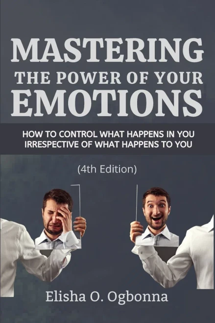 Mastering the Power of your Emotions: How to control what happens in you irrespective of what happens to you (Paperback)