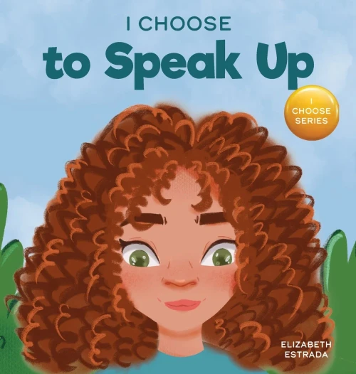 I Choose to Speak Up: A Colorful Picture Book About Bullying, Discrimination, or Harassment (Hardback)