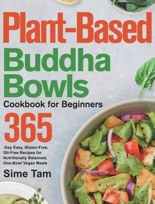 Plant-Based Buddha Bowls Cookbook for Beginners: 365-Day Easy, Gluten-Free, Oil-Free Recipes for Nutritionally Balanced, One- Bowl Vegan Meals (Hardback)