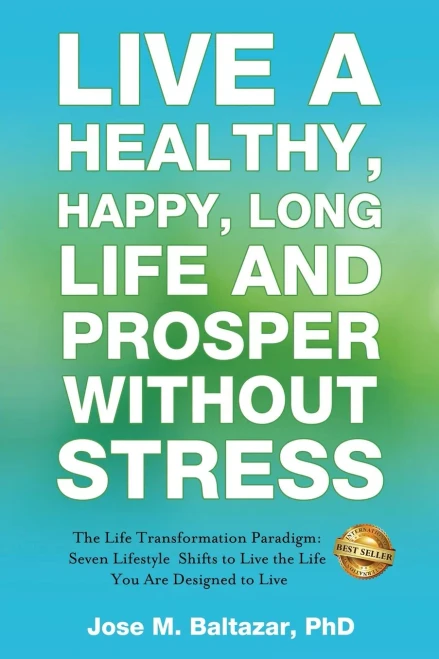 Live a Healthy, Happy, Long Life and Prosper Without Stress: The Life Transformation Paradigm: Seven Lifestyle Shifts to Live the Life You are Designe