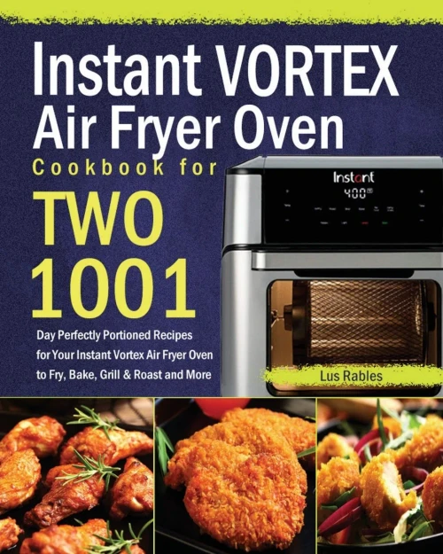 Instant Vortex Air Fryer Oven Cookbook for Two: 1001-Day Perfectly Portioned Recipes for Your Instant Vortex Air Fryer Oven to Fry, Bake, Grill & Roas (Paperback)