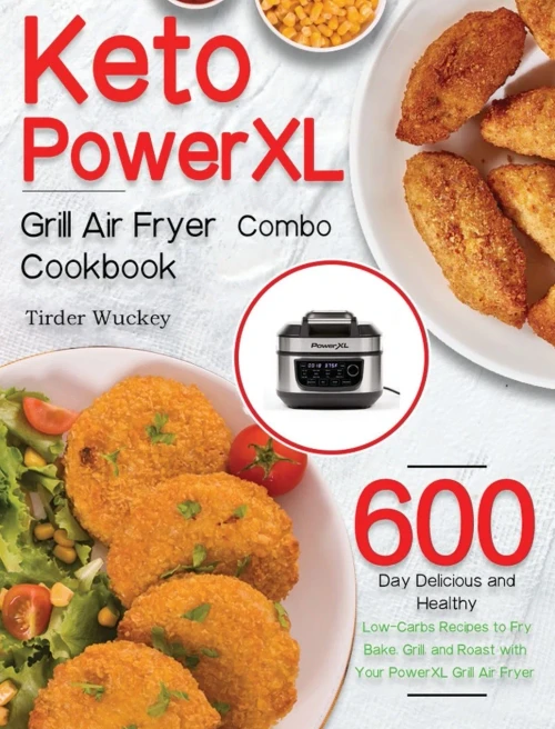 Keto PowerXL Grill Air Fryer Combo Cookbook: 600-Day Delicious and Healthy Low-Carbs Recipes to Fry, Bake, Grill, and Roast with Your PowerXL Grill Ai (Hardback)
