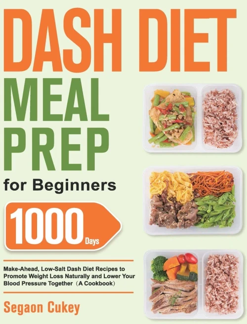 Dash Diet Meal Prep for Beginners: 1000-Day Make-Ahead, Low-Salt Dash Diet Recipes to Promote Weight Loss Naturally and Lower Your Blood Pressure Toge (Hardback)