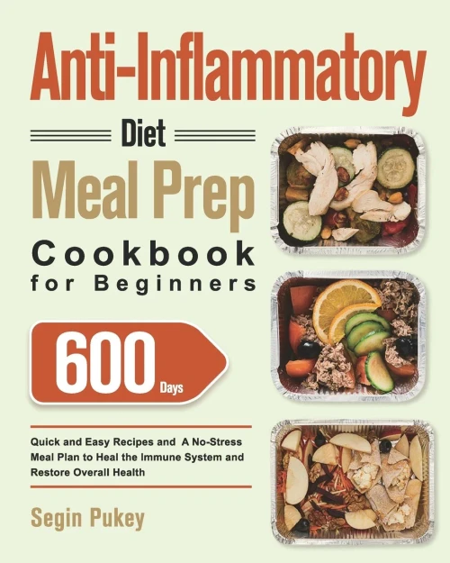 Anti-Inflammatory Diet Meal Prep Cookbook for Beginners: 600-Day Quick and Easy Recipes and A No-Stress Meal Plan to Heal the Immune System and Restor (Paperback)